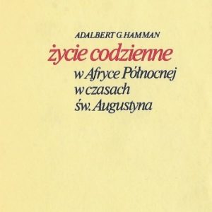 Adalbert G. Hamman: Życie codzienne w Afryce Północnej w czasach Św. Augustyna; wyd. Instytut Wydawniczy Pax 1989