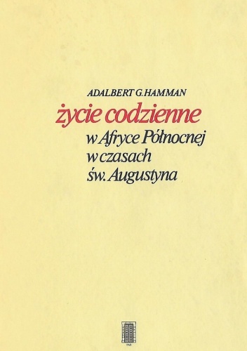 Adalbert G. Hamman: Życie codzienne w Afryce Północnej w czasach Św. Augustyna; wyd. Instytut Wydawniczy Pax 1989