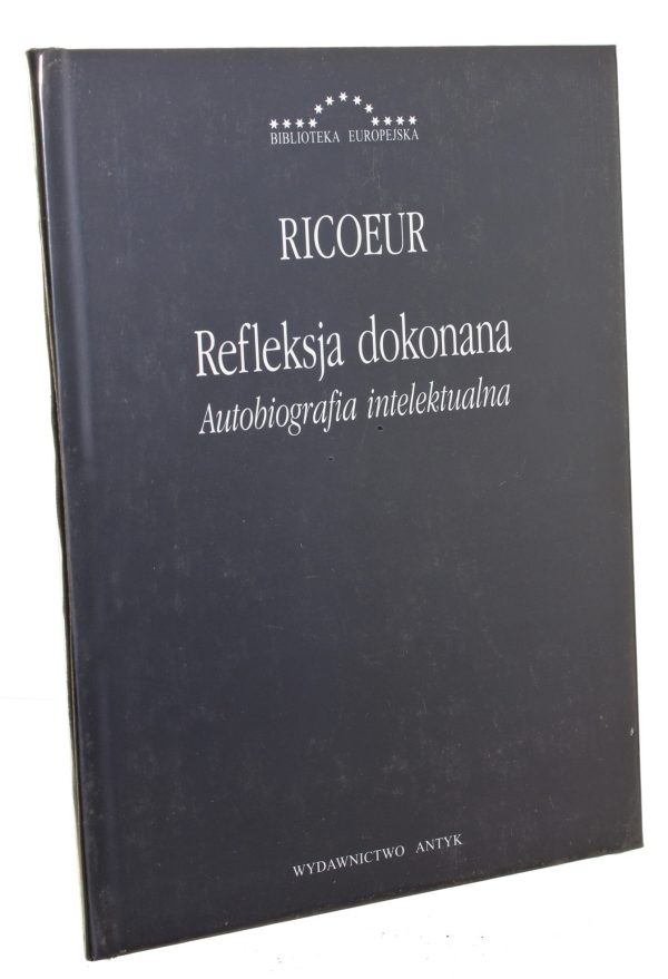 Paul Ricoeur: Refleksja dokonana – autobiografia intelektualna; wyd. Antyk 2005