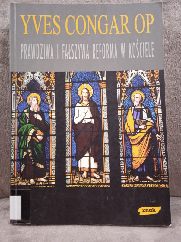 Prawdziwa i fałszywa reforma w Kościele, Yves Congar OP